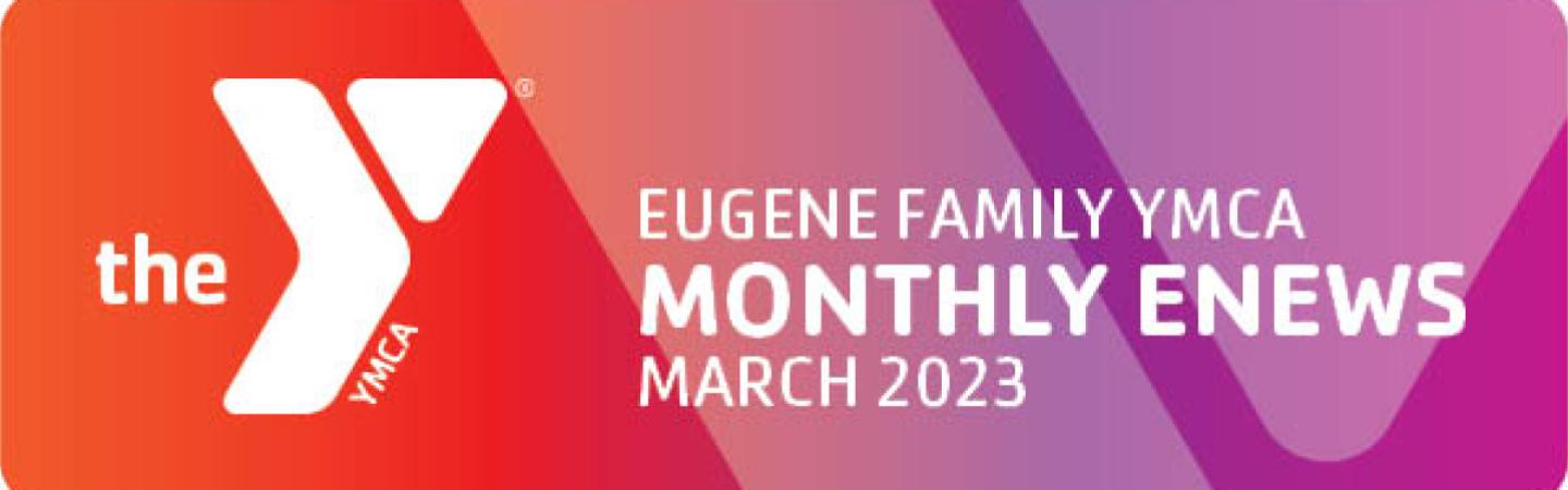 Eugene Family YMCA Monthly eNews March 2023 Header